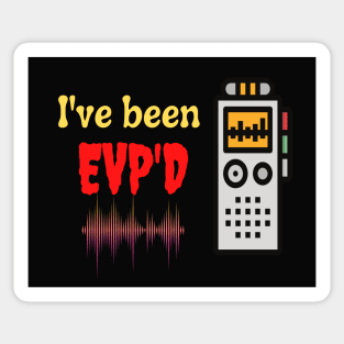 I've been EVP'D Sticker